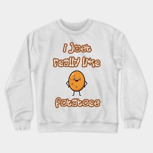 I Just Really Like Potatoes - Funny Potato gift Crewneck Sweatshirt